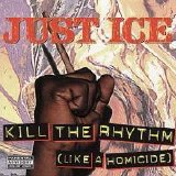 Just-Ice - Kill the Rhythm (Like a Homicide)