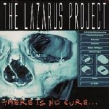The Lazarus Project - There Is No Cure...