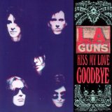 L.A. Guns - Kiss My Love Goodbye