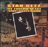 Stan Getz - My Foolish Heart: Live at the Left Bank