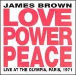 James Brown - Love Power Peace: Live At The Olympia, Paris, 1971