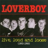 Loverboy - Live, Loud And Loose (1982-1986)