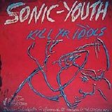Sonic Youth - Kill Yr Idols