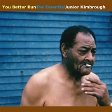 Junior Kimbrough - You Better Run: The Essential Junior Kimbrough
