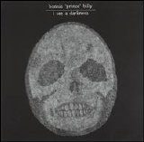 Palace (Brothers, Music, Songs), Bonnie Prince Billy, Will Oldham - As Bonnie 'Prince' Billy - I See a Darkness
