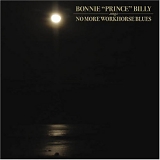 Bonnie "Prince" Billy - No More Workhorse Blues