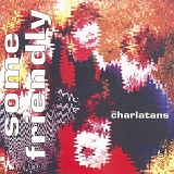 Charlatans, The - Some Friendly