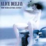 Alice Deejay - Who Needs Guitars Anyway?