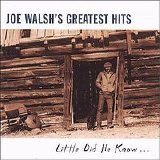 Joe Walsh - Joe Walsh's Greatest Hits: Little Did He Know...