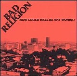 Bad Religion - How Could Hell Be Any Worse? [Bonus Tracks]