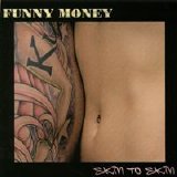 Funny Money - Skin To Skin