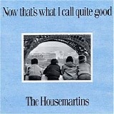 The Housemartins - Now That's What I Call Quite Good!