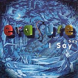 Erasure - I Say I Say I Say