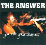 The Answer - You Had Your Chance