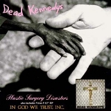 Dead Kennedys - Plastic Surgery Disasters/In God We Trust, Inc.
