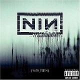 Nine Inch Nails - With Teeth