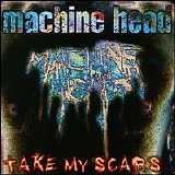 Machine Head - Take My Scars (Single)