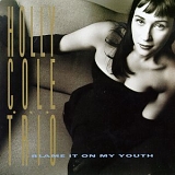 Holly Cole Trio - Blame It on My Youth