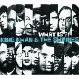 King Khan & The Shrines - What Is?!