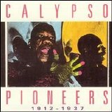 Calypso Pioneers - Best Of Trinidad 1912 -1929