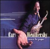 Carl Weathersby - Come to Papa