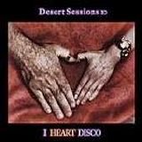 Desert Sessions - The Desert Sessions, Vol. 10: I Heart Disco