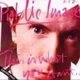 Public Image Ltd. - This Is What You Want...This Is What You Get