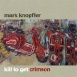 Mark Knopfler - Kill To Get Crimson