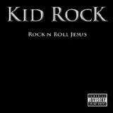 Kid Rock - Rock N Roll Jesus