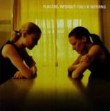 Placebo - Wihout You I'm Nothing