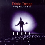 Dixie Dregs - Bring 'Em Back Alive