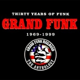 Grand Funk Railroad - 30 Years Of Funk 1969-1999 The Antholog