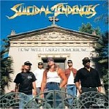 Suicidal Tendencies - How Will I Laugh Tomorrow