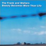The Frank and Walters - Beauty Becomes More Than Life