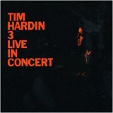 Tim Hardin - Live In Concert (previously issued as Tim Hardin 3)