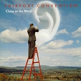 Fairport Convention - Close to the Wind