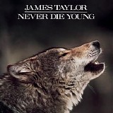 James Taylor - Never Die Young