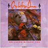 Cry Before Dawn - No Living Without You