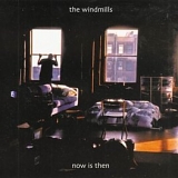 The Windmills - Now Is Then