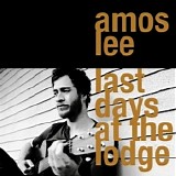 Amos Lee - Last Days At The Lodge