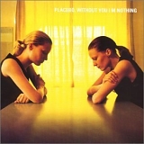 Placebo - Without You I'm Nothing