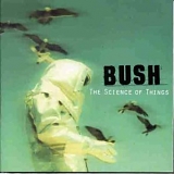 Bush - The Science of Things