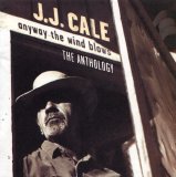 J.J. Cale - Anyway The Wind Blows - The Anthology