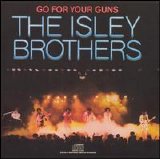 The Isley Brothers - Go for Your Guns