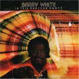 Barry White - Is This Whatcha Wont?
