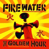 Firewater - The Golden Hour
