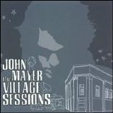 John Mayer - The Village Sessions