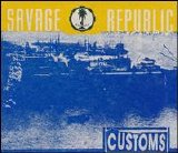 Savage Republic - Customs