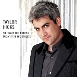 Taylor Hicks - Do I Make You Proud/ Takin' It To The Streets