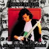 Henry Phillips - On the Shoulders of Freaks